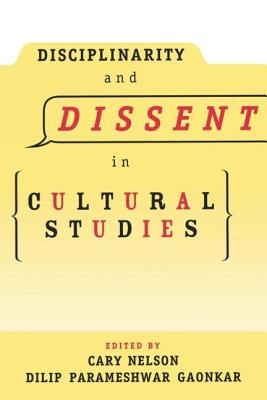 Disciplinarity and Dissent in Cultural Studies - Nelson, Cary (Editor), and Gaonkar, Dilip (Editor)