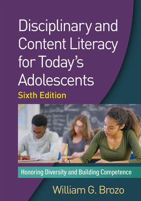 Disciplinary and Content Literacy for Today's Adolescents, Sixth Edition: Honoring Diversity and Building Competence - Brozo, William G.