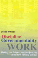 Discipline and Governmentality at Work: Making the Subject and Subjectivity in Modern Tertiary Labour