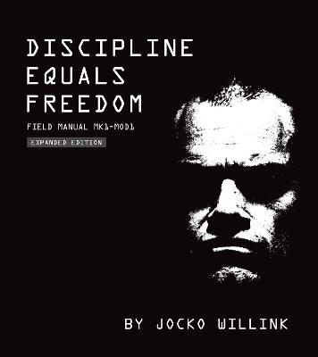 Discipline Equals Freedom: Field Manual:  Mk1 MOD1 - Willink, Jocko