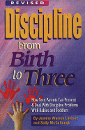 Discipline from Birth to Three: How to Prevent and Deal with Discipline Problems with Babies and Toddlers - Lindsay, Jeanne Warren, and McCullough, Sally, and Crawford, David (Photographer)