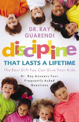 Discipline That Lasts a Lifetime: The Best Gift You Can Give Your Kids - Guarendi, Ray, Dr.