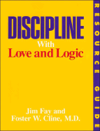 Discipline with Love and Logic: Resource Guide - Fay, Jim, and Cline, Foster W, M.D.