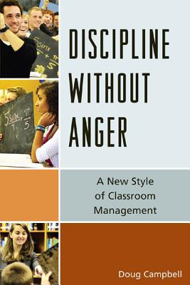 Discipline without Anger: A New Style of Classroom Management - Campbell, Doug