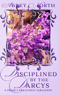 Disciplined By The Darcys: A "Pride & Prejudice" Variation