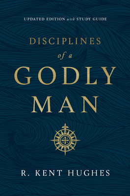 Disciplines of a Godly Man (Updated Edition) - Hughes, R Kent