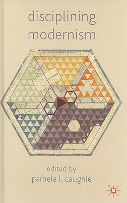 Disciplining Modernism - Caughie, P (Editor)