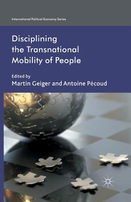 Disciplining the Transnational Mobility of People - Geiger, M (Editor), and Pcoud, A (Editor)