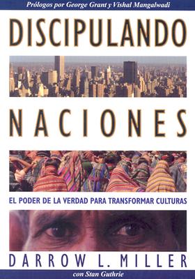 Discipulando Naciones: El Poder de la Verdad Para Transformar Culturas - Miller, Darrow, and Guthrie, Stan, and Pardo, Maria Esther (Translated by)