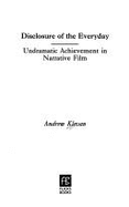 Disclosure of the Everyday: Undramatic Achievement in Narrative Film - Klevan, Andrew