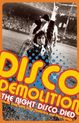 Disco Demolition: The Night Disco Died - Dahl, Steve, and Hoekstra, Dave, and Natkin, Paul (Photographer)