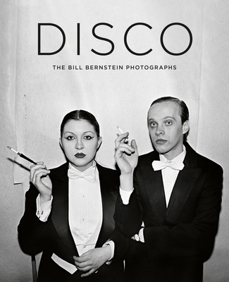 Disco: The Bill Bernstein Photographs - Hill, David (Editor), and Nourmand, Tony (Editor), and Hendryx, Nona (Introduction by)