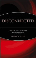 Disconnected: Deceit and Betrayal at Worldcom