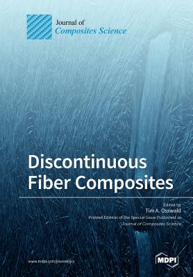 Discontinuous Fiber Composites - Osswald, Tim A (Guest editor)