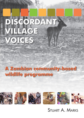 Discordant Village Voices: A Zambian 'Community-Based' Wildlife Programme - Marks, Stuart A