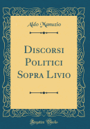 Discorsi Politici Sopra Livio (Classic Reprint)