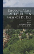 Discours  Lire Au Conseil, En Prsence Du Roi