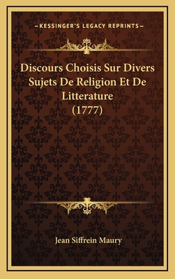 Discours Choisis Sur Divers Sujets de Religion Et de Litterature (1777) - Maury, Jean Siffrein