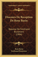 Discours de Reception de Rene Bazin: Reponse de Ferdinand Brunetiere (1904)