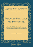 Discours Prononc Par Sonthonax: Sur La Situation Actuelle de Saint-Domingue, Et Sur Les Principaux vnemens Qui Se Sont Passs Dans Cette le Depuis La Fin de Floral an 4, Jusqu'en Messidor de l'An 5 de la Rpublique (Classic Reprint)