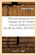 Discours Prononcs Aux Obsques de M. Charles Cucuel Professeur  La Facult Des Lettres de Bordeaux