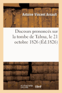 Discours Prononcs Sur La Tombe de Talma, Le 21 Octobre 1826