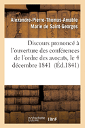 Discours prononc? ? l'ouverture des conf?rences de l'ordre des avocats, le 4 d?cembre 1841
