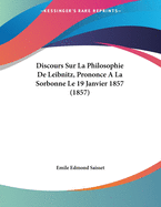 Discours Sur La Philosophie de Leibnitz, Prononce a la Sorbonne Le 19 Janvier 1857 (1857)