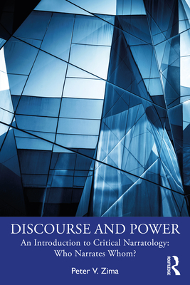 Discourse and Power: An Introduction to Critical Narratology: Who Narrates Whom? - Zima, Peter V