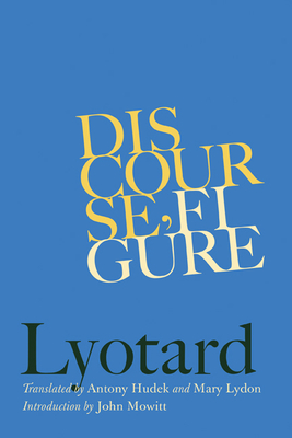 Discourse, Figure - Lyotard, Jean-Franois, and Hudek, Antony (Translated by), and Lydon, Mary (Translated by)