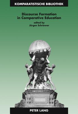 Discourse Formation in Comparative Education - Schriewer, Jrgen K. (Editor)