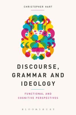 Discourse, Grammar and Ideology: Functional and Cognitive Perspectives - Hart, Christopher, Prof.