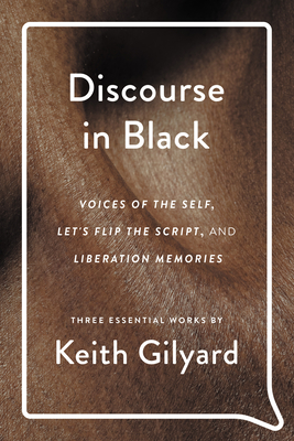 Discourse in Black: Voices of the Self, Let's Flip the Script, and Liberation Memories - Gilyard, Keith, and Boyd, Melba Joyce (Editor)