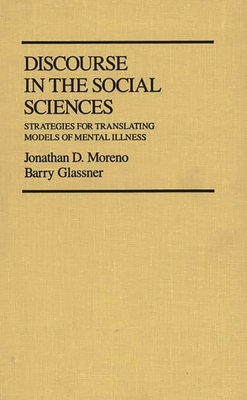 Discourse in the Social Sciences: Strategies for Translating Models of Mental Illness - Glassner, Barry, and Chekki, Dan A (Editor), and Moreno, Jonathan