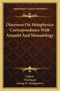 Discourse On Metaphysics Correspondence With Arnauld And Monadology