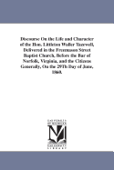 Discourse on the Life and Character of the Hon. Littleton Waller Tazewell, Delivered in the Freemason Street Baptist Church, Before the Bar of Norfolk, Virginia, and the Citizens Generally, on the 29th Day of June, 1860