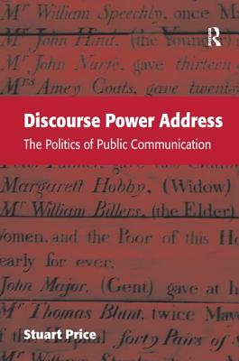 Discourse Power Address: The Politics of Public Communication - Price, Stuart, Dr.