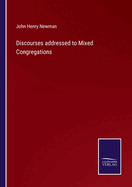 Discourses addressed to Mixed Congregations