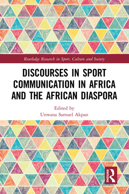 Discourses in Sport Communication in Africa and the African Diaspora - Akpan, Unwana Samuel (Editor)