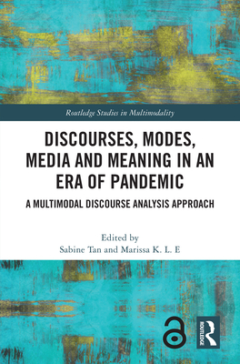 Discourses, Modes, Media and Meaning in an Era of Pandemic: A Multimodal Discourse Analysis Approach - Tan, Sabine (Editor), and K L E, Marissa (Editor)