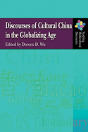 Discourses of Cultural China in the Globalizing Age
