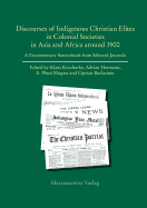 Discourses of Indigenous-Christian Elites in Colonial Societies in Asia and Africa Around 1900: A Documentary Sourcebook from Selected Journals