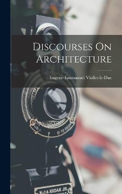 Discourses On Architecture - Viollet-Le-Duc, Eugne-Emmanuel