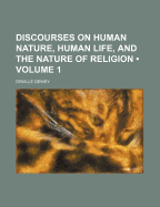 Discourses on Human Nature, Human Life, and the Nature of Religion (Volume 1) - Dewey, Orville