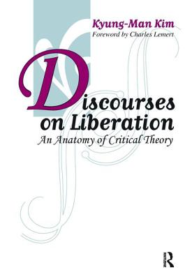 Discourses on Liberation: An Anatomy of Critical Theory - Kim, Kyung-Man, Ph.D.