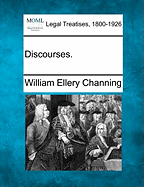 Discourses. - Channing, William Ellery, Dr.