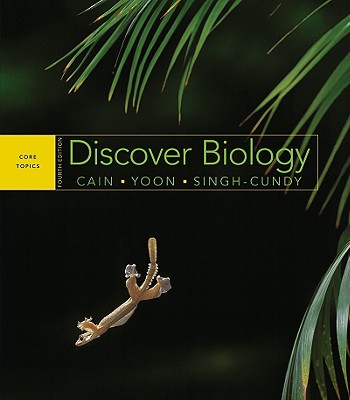 Discover Biology: Core Topics - Cain, Michael L, and Yoon, Carol Kaesuk, and Singh-Cundy, Anu