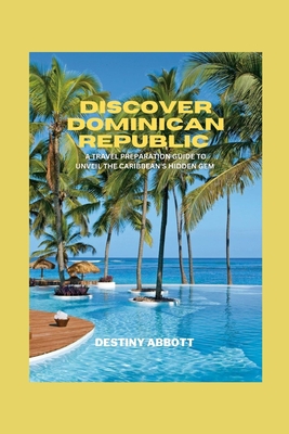 Discover Dominican Republic: A Travel Preparation Guide to Unveil the Caribbean's Hidden Gem by 