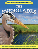 Discover Great National Parks: The Everglades: Kids' Guide to History, Wildlife, Plant Life, and Preservation