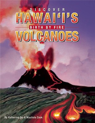 Discover Hawaii's Volcanoes: Birth by Fire - Cook, Mauliola